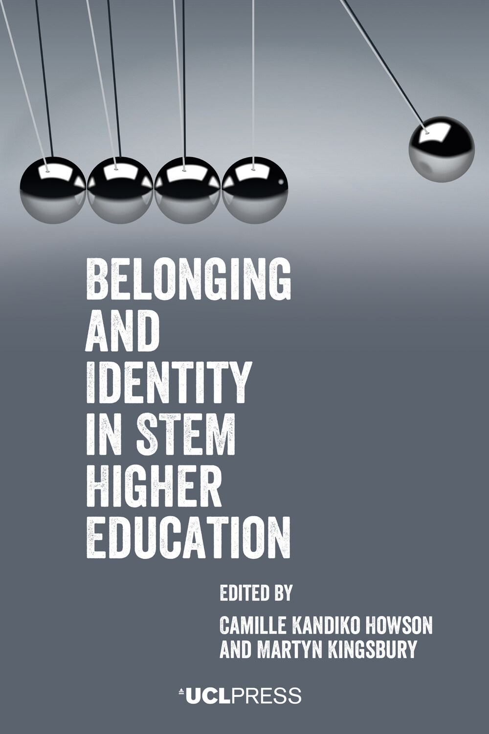 The image features a book cover titled Belonging and Identity in STEM Higher Education. The cover depicts five pendulum balls, reminiscent of Newton’s cradle, with the first and last balls in motion. The title is written in bold black letters. The editors’ names, Camille Kandiko Howson and Martyn Kingsbury, appear below the title. The UCL Press logo is at the bottom.