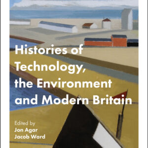 Histories of Technology, the Environment and Modern Britain (Paperback)