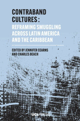 The image shows the cover of a book titled ‘Contraband Cultures: Reframing Smuggling Across Latin America and The Caribbean’, edited by Jennifer Cearns and Charles Beach. The background is dark blue with a pattern that resembles white paint splatters or stars. The title and editors’ names are in white text, with the UCL Press logo at the bottom.