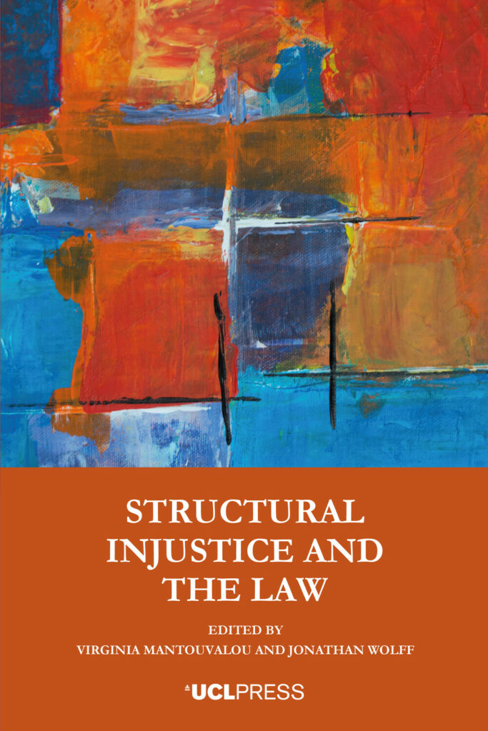 Cover of the book ‘Structural Injustice and the Law’ edited by Virginia Mantouvalou and Jonathan Wolff, published by UCL Press. The artwork on the cover displays an abstract composition with dynamic blocks of color in shades of blue, orange, red, and yellow, with visible brushstrokes adding texture. The upper portion of the background is a deep blue, which gradually transitions to a vivid orange towards the bottom. The book’s title and editors’ names are prominently displayed in white text over the colourful background.