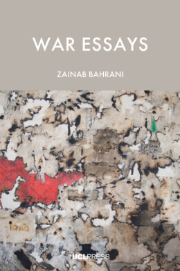 Cover of the book War Essays by Zainab Bahrani, published by UCL Press. The cover features an abstract, burnt and weathered parchment design with fragments of red and black imagery.