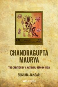 Cover of Sushma Jansari’s book ‘Chandragupta Maurya: The creation of a national hero in India