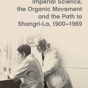 Imperial Science, the Organic Movement and the Path to Shangri-La, 1900-1969 (Paperback)